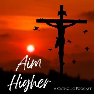 Aim Higher Catholic Podcast