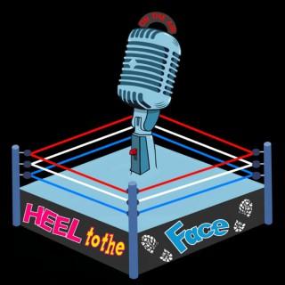 The Heel To The Face Podcast