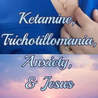 Ketamine Trichotillomania Anxiety& Jesus