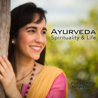 Ayurveda, Spirituality & Life Podcast