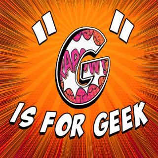G is for Geek