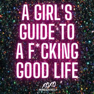 A Girl's Guide to a F*cking Good Life