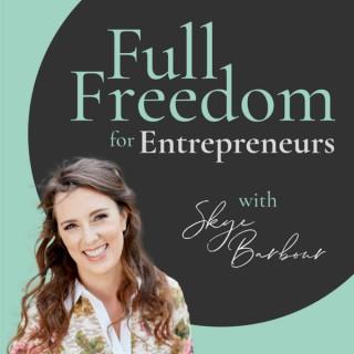 Full Freedom for Entrepreneurs with Skye Barbour
