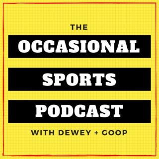 The Occasional Sports Podcast with Dewey and Goop