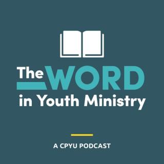 The Word in Youth Ministry - A CPYU Podcast