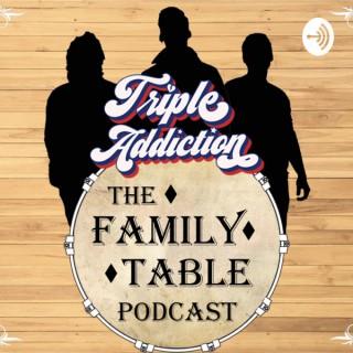 THE FAMILY TABLE- A Triple Addiction Podcast