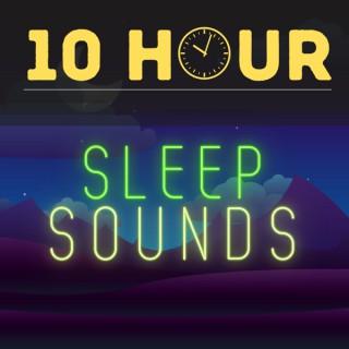 Sleep Sounds - 10 Hour Sounds