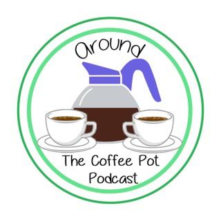 The Around the Coffee Pot Podcast
