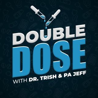 Double Dose: with Dr. Trish & PA Jeff
