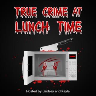 True Crime at Lunch Time