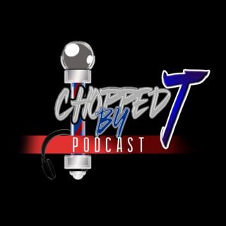 ChoppedByT Podcast