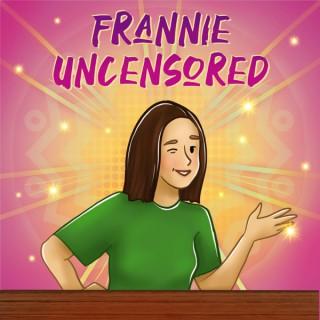 Frannie Uncensored