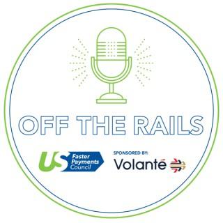 Off the Rails from the U.S. Faster Payments Council - FPC