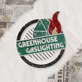 Greenhouse Gaslighting