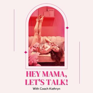 Hey Mama, Lets Talk!
