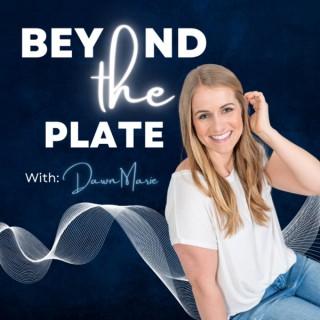 Beyond the Plate with Dawn Marie