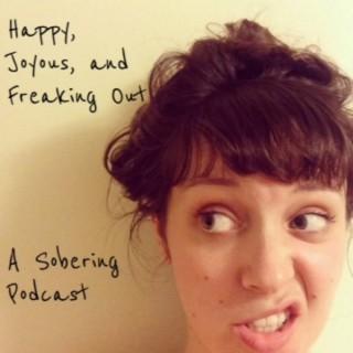 podcast – Happy, Joyous, and Freaking Out