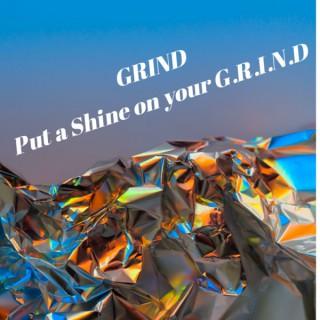 GRIND: Put a Shine on your G.R.I.N.D