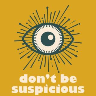 Don't Be Suspicious