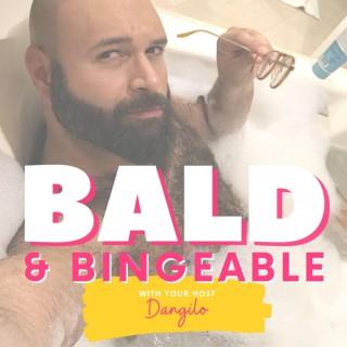 Bald and Bingeable with Dangilo