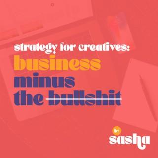 Strategy for Creatives: Business Minus the B******t