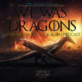 We Was Dragons: A HBO House Of The Dragon Podcast