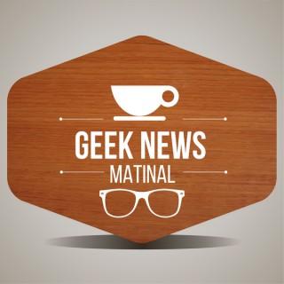 Geek News Matinal