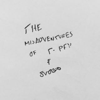 The Misadventures of T-Pfy & SVOBO