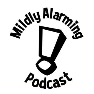 The Mildly Alarming Podcast