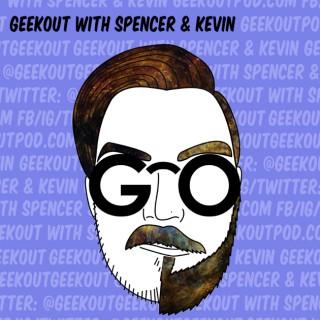 GeekOut with Spencer & Kevin