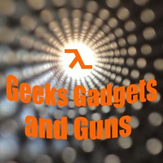 Geeks Gadgets and Guns Podcast
