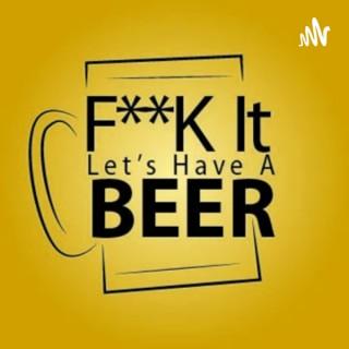 F**K It Let's Have A Beer