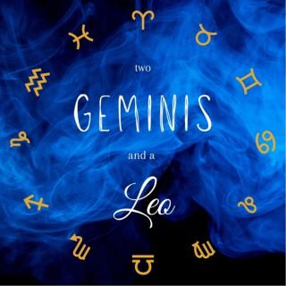 Two Geminis and a Leo