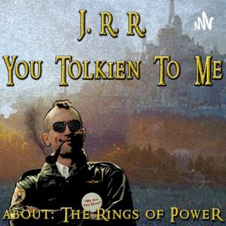 J.R.R. You Tolkien To Me about The Rings Of Power