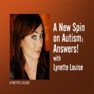 A New Spin on Autism: Answers! - Lynette Louise