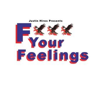 Justin Hires Presents: F*ck Your Feelings