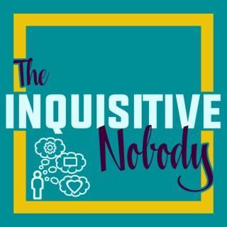 The Inquisitive Nobody Podcast
