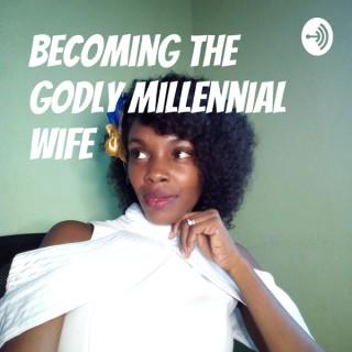 Becoming The Godly Millennial Wife