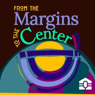 From the Margins to the Center