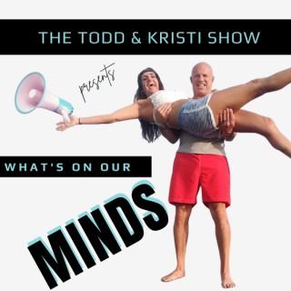 The Todd & Kristi Show present What's On Our Minds