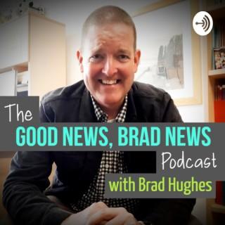 The Good News, Brad News Podcast