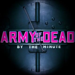 Army of the Dead: By The Minute