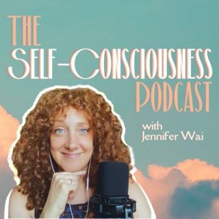 The Self-Consciousness Podcast