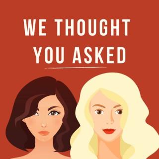 We Thought You Asked: A True Crime-ish Podcast
