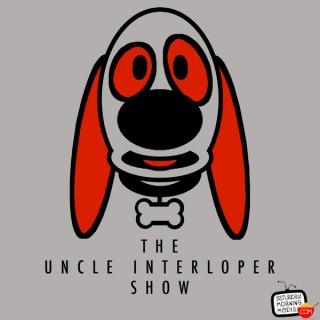 The Uncle Interloper Show