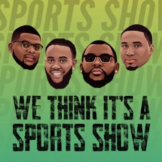 We Think It's A Sports Show