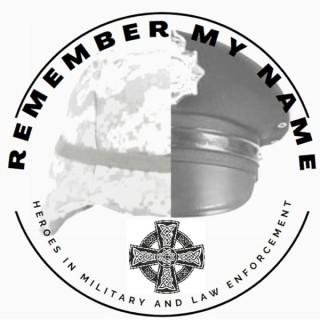 Remember my Name - Heroes in Military and Law Enforcement