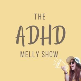 The ADHD Melly Show