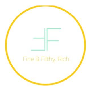 Fine & Filthy…Rich