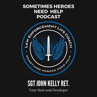Law Enforcement Life Coach / Sometimes Heroes Need Help Podcast